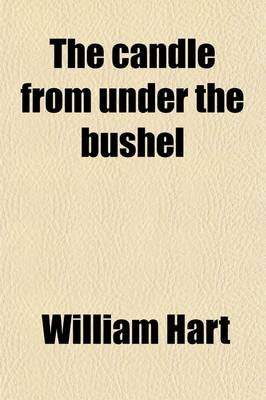 Book cover for The Candle from Under the Bushel; (Luke XI, 33) Or, Thirteen Hundred and Six Questions to the Clergy and for the Consideration of Others