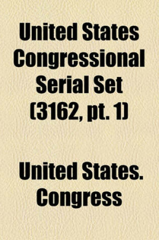 Cover of United States Congressional Serial Set (Volume 3162, PT. 1)