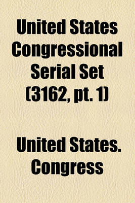Book cover for United States Congressional Serial Set (Volume 3162, PT. 1)