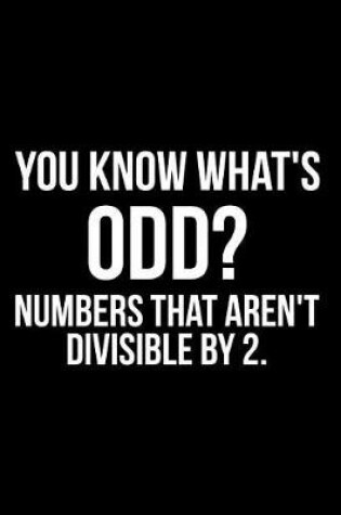 Cover of You Know What's Odd? Numbers That Aren't Divisible by 2.