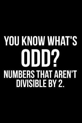 Book cover for You Know What's Odd? Numbers That Aren't Divisible by 2.