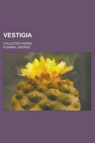 Cover of Vestigia; Collected Poems