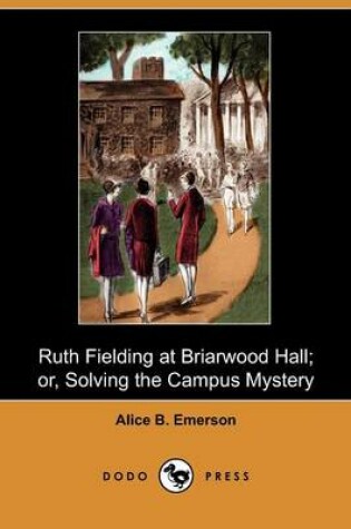 Cover of Ruth Fielding at Briarwood Hall; Or, Solving the Campus Mystery (Dodo Press)