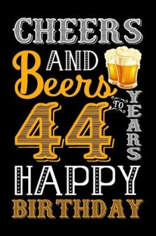 Cover of Cheers And Beers To 44 Years Happy Birthday