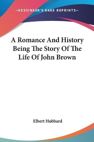 Cover of A Romance And History Being The Story Of The Life Of John Brown