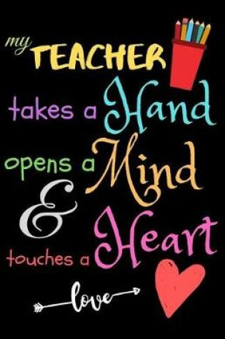 Cover of My Teacher Takes A Hand Opens A Mind & Touches A Heart love