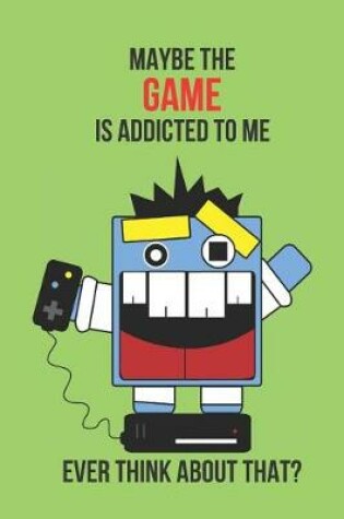 Cover of Maybe the Game Is Addicted to Me Ever Think about That?