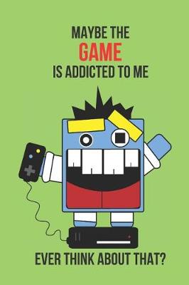 Book cover for Maybe the Game Is Addicted to Me Ever Think about That?