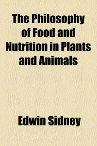 Cover of The Philosophy of Food and Nutrition in Plants and Animals