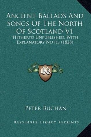Cover of Ancient Ballads and Songs of the North of Scotland V1