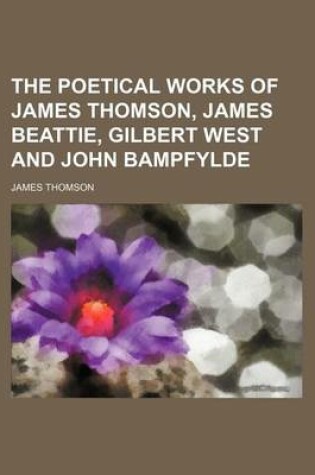 Cover of The Poetical Works of James Thomson, James Beattie, Gilbert West and John Bampfylde