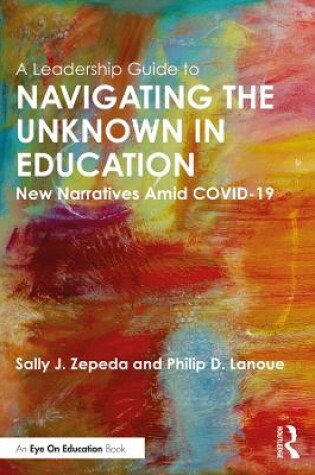 Cover of A Leadership Guide to Navigating the Unknown in Education