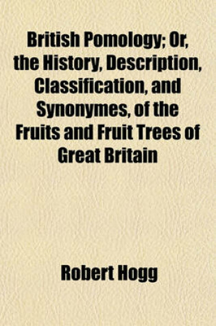 Cover of British Pomology; Or, the History, Description, Classification, and Synonymes, of the Fruits and Fruit Trees of Great Britain