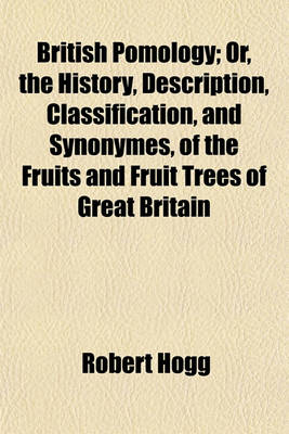 Book cover for British Pomology; Or, the History, Description, Classification, and Synonymes, of the Fruits and Fruit Trees of Great Britain