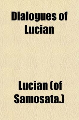 Cover of Dialogues of Lucian (Volume 3); From the Greek