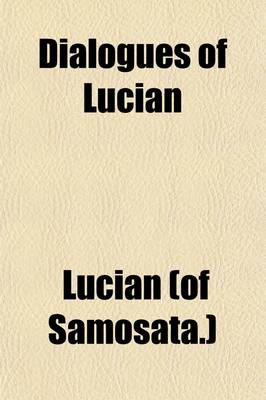 Book cover for Dialogues of Lucian (Volume 3); From the Greek