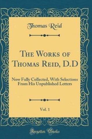 Cover of The Works of Thomas Reid, D.D, Vol. 1