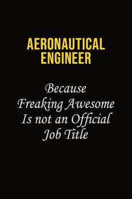 Book cover for aeronautical engineer Because Freaking Awesome Is Not An Official Job Title