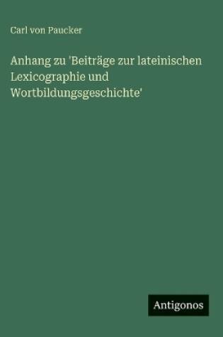 Cover of Anhang zu 'Beiträge zur lateinischen Lexicographie und Wortbildungsgeschichte'