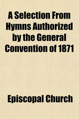 Book cover for A Selection from Hymns Authorized by the General Convention of 1871