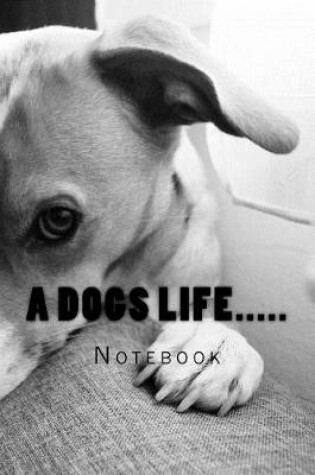 Cover of A Dogs Life.....