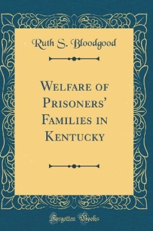 Cover of Welfare of Prisoners' Families in Kentucky (Classic Reprint)