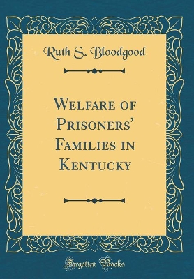 Cover of Welfare of Prisoners' Families in Kentucky (Classic Reprint)