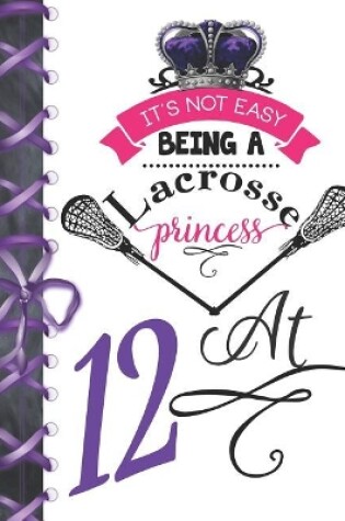 Cover of It's Not Easy Being A Lacrosse Princess At 12