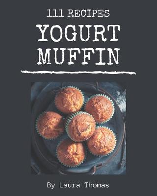 Book cover for 111 Yogurt Muffin Recipes