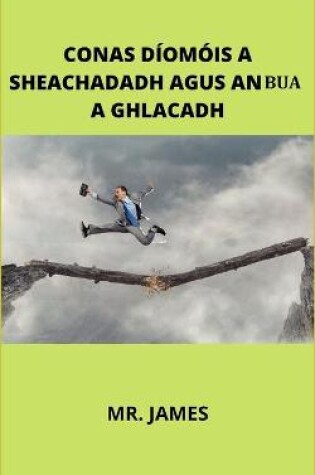 Cover of Conas Díomóis a Sheachadadh Agus an Bua a Ghlacadh