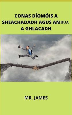 Book cover for Conas Díomóis a Sheachadadh Agus an Bua a Ghlacadh
