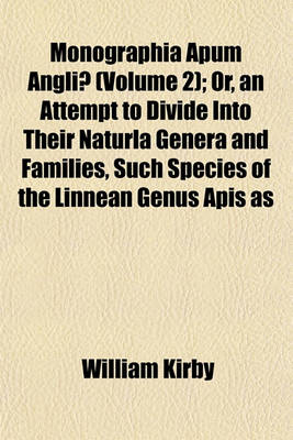 Book cover for Monographia Apum Angliae (Volume 2); Or, an Attempt to Divide Into Their Naturla Genera and Families, Such Species of the Linnean Genus APIs as