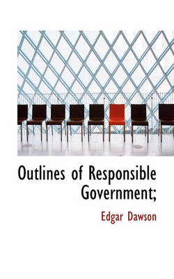 Book cover for Outlines of Responsible Government;