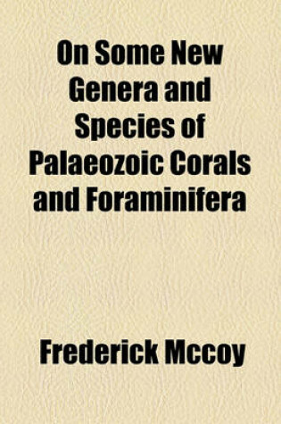 Cover of On Some New Genera and Species of Palaeozoic Corals and Foraminifera