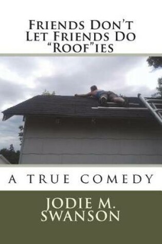 Cover of Friends Don't Let Friends Do "Roof"ies