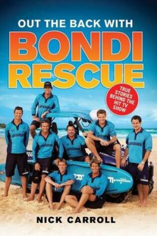 Cover of Out the Back with Bondi Rescue: True Stories Behind the TV Hit Show