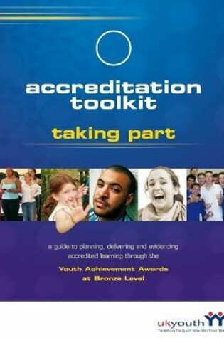 Cover of Accreditation Toolkit: Taking Part: A Guide to Planning, Delivering, and Evidencing Accredited Learning Through the Youth Achievement Awards at Bronze Level