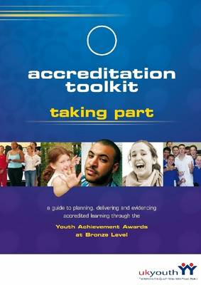 Book cover for Accreditation Toolkit: Taking Part: A Guide to Planning, Delivering, and Evidencing Accredited Learning Through the Youth Achievement Awards at Bronze Level