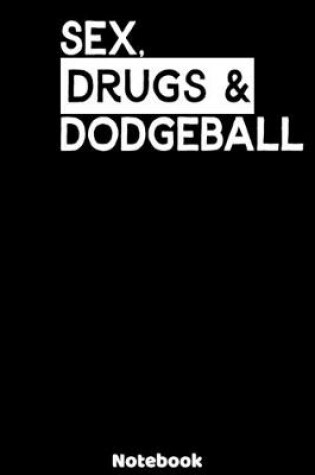 Cover of Sex, Drugs and Dodgeball Notebook