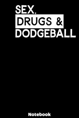 Book cover for Sex, Drugs and Dodgeball Notebook
