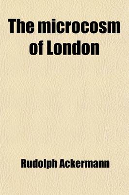 Book cover for The Microcosm of London (Volume 3); Or, London in Miniature