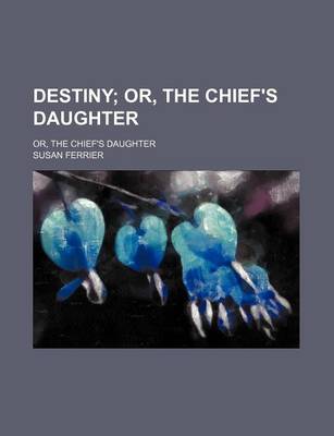 Book cover for Destiny (Volume 2); Or, the Chief's Daughter. Or, the Chief's Daughter