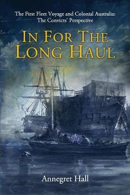 Book cover for In for the Long Haul: First Fleet Voyage & Colonial Australia