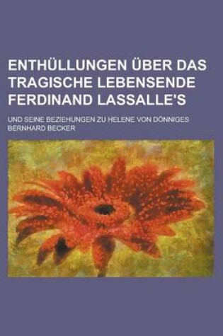 Cover of Enthullungen Uber Das Tragische Lebensende Ferdinand Lassalle's; Und Seine Beziehungen Zu Helene Von Donniges