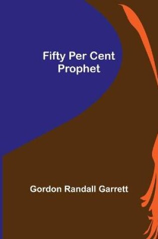 Cover of Fifty Per Cent Prophet