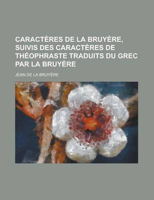 Book cover for Caracteres de La Bruyere, Suivis Des Caracteres de Theophraste Traduits Du Grec Par La Bruyere