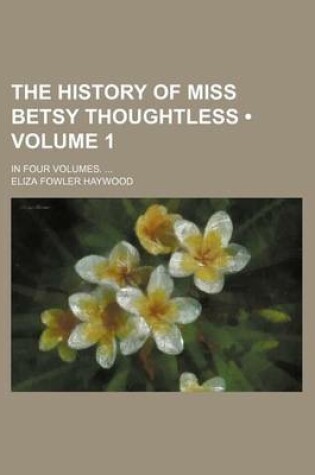 Cover of The History of Miss Betsy Thoughtless (Volume 1); In Four Volumes.