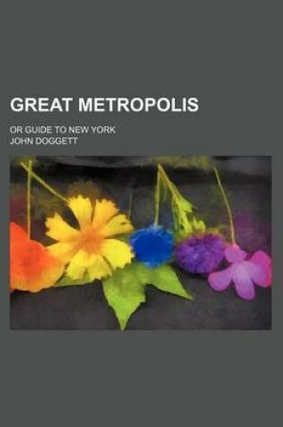 Cover of Great Metropolis; Or Guide to New York