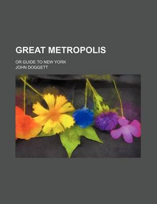 Book cover for Great Metropolis; Or Guide to New York