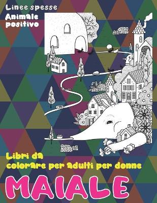 Cover of Libri da colorare per adulti per donne - Linee spesse - Animale positivo - Maiale